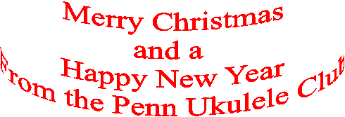 Merry Christmas
and a 
Happy New Year
From the Penn Ukulele Club