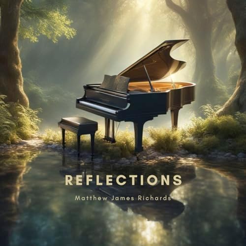 Reflections -ambient relaxing piano instrumental easy listening  album - Matthew James Richards